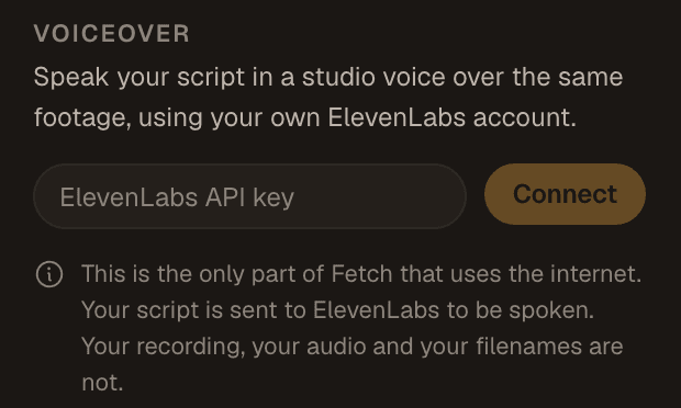 The Voiceover panel: connect an ElevenLabs API key. This is the only part of Fetch that uses the internet. Your script is sent to ElevenLabs to be spoken. Your recording, your audio and your filenames are not.